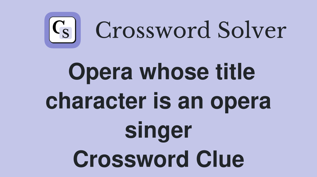 Opera whose title character is an opera singer Crossword Clue Answers